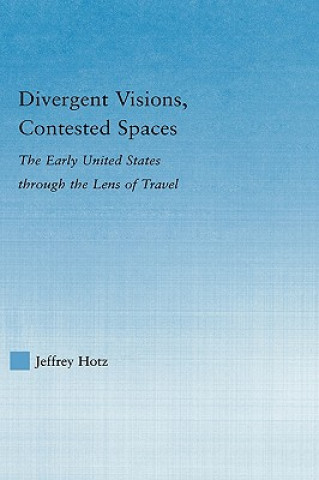 Kniha Divergent Visions, Contested Spaces Jeffrey Hotz