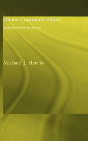 Book Divine Command Ethics Michael J. Harris
