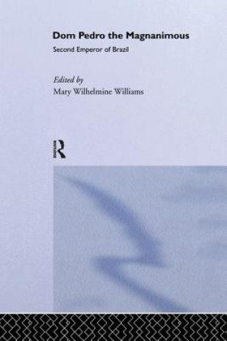Knjiga Dom Pedro the Magnanimous, Second Emperor of Brazil Mary Wilhelmine Williams