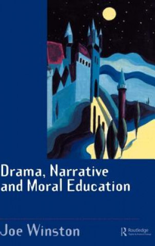 Kniha Drama, Narrative and Moral Education Joe Winston