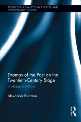 Kniha Dramas of the Past on the Twentieth-Century Stage Alexander Feldman