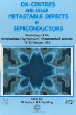 Könyv D(X) Centres and other Metastable Defects in Semiconductors, Proceedings of the INT  Symposium, Mauterndorf, Austria, 18-22 February 1991 W. Jantsch