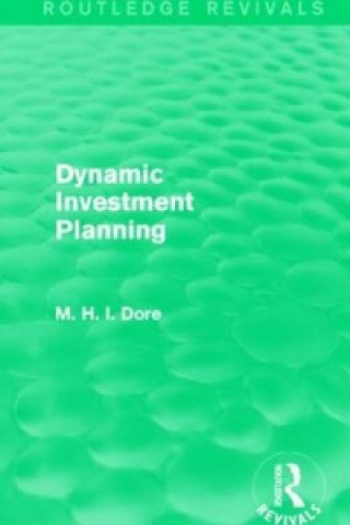 Könyv Dynamic Investment Planning (Routledge Revivals) Mohammed H Dore