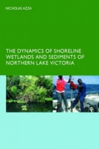 Kniha Dynamics of Shoreline Wetlands and Sediments of Northern Lake Victoria N.G.T. Azza
