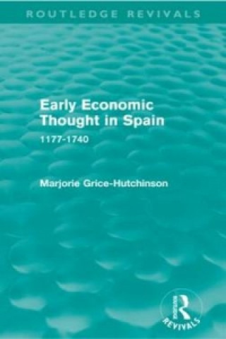 Książka Early Economic Thought in Spain, 1177-1740 (Routledge Revivals) Marjorie Grice-Hutchinson