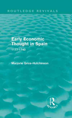 Carte Early Economic Thought in Spain, 1177-1740 (Routledge Revivals) Marjorie Grice-Hutchinson