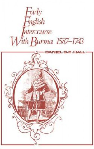 Kniha Early English Intercourse with Burma, 1587-1743 and the Tragedy of Negrais Edward Hall
