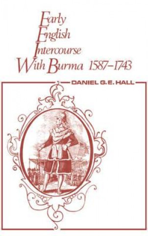 Livre Early English Intercourse with Burma, 1587-1743 and the Tragedy of Negrais Edward Hall