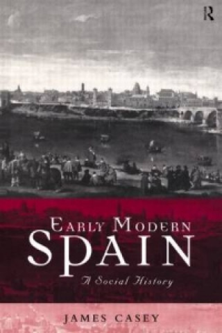 Kniha Early Modern Spain Professor James Casey