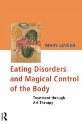 Kniha Eating Disorders and Magical Control of the Body Mary Levens
