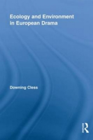 Könyv Ecology and Environment in European Drama Downing Cless