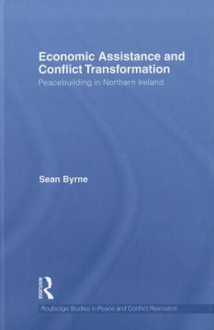 Kniha Economic Assistance and Conflict Transformation Sean Byrne