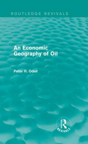 Kniha Economic Geography of Oil (Routledge Revivals) Peter Randon O'Dell