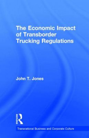 Kniha Economic Impact of Transborder Trucking Regulations John T. Jones