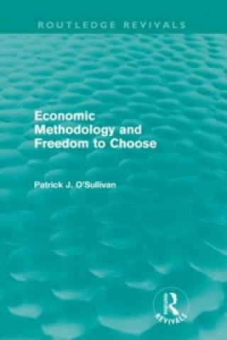 Książka Economic Methodology and Freedom to Choose (Routledge Revivals) Patrick O'Sullivan