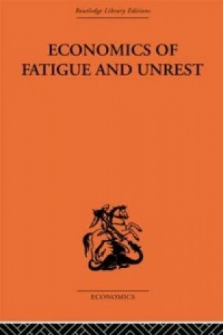 Carte Economics of Fatigue and Unrest and the Efficiency of Labour in English and American Industry P.Sargant Florence