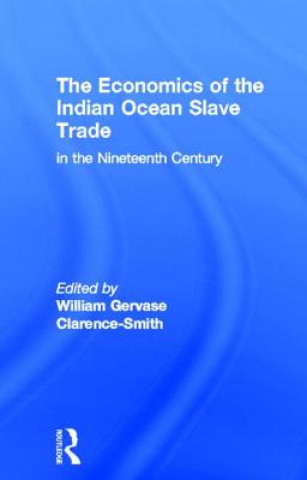 Carte Economics of the Indian Ocean Slave Trade in the Nineteenth Century William Gervase Clarence-Smith