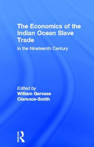 Livre Economics of the Indian Ocean Slave Trade in the Nineteenth Century William Gervase Clarence-Smith