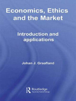 Książka Economics, Ethics and the Market Johan J. Graafland