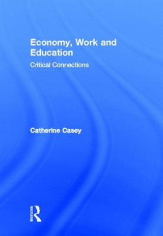 Könyv Economy, Work, and Education Catherine Casey