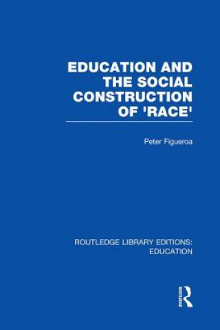 Książka Education and the Social Construction of 'Race' (RLE Edu J) Peter Figueroa