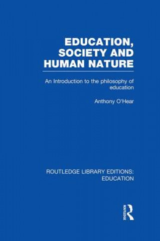 Carte Education, Society and Human Nature (RLE Edu K) Anthony O'Hear