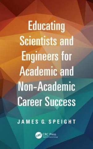 Könyv Educating Scientists and Engineers for Academic and Non-Academic Career Success James Speight