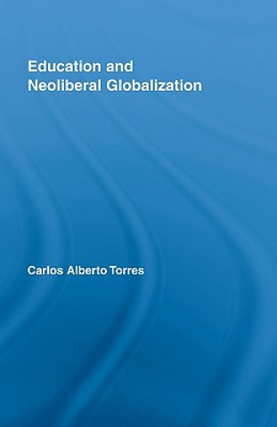 Kniha Education and Neoliberal Globalization Carlos Alberto Torres