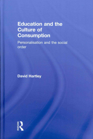 Książka Education and the Culture of Consumption David Hartley