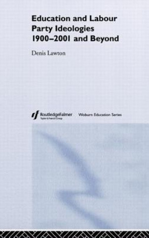 Könyv Education and Labour Party Ideologies 1900-2001and Beyond Lawton