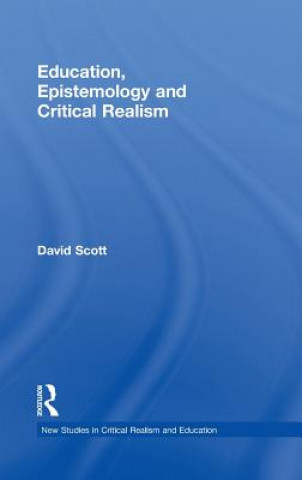 Kniha Education, Epistemology and Critical Realism David Scott