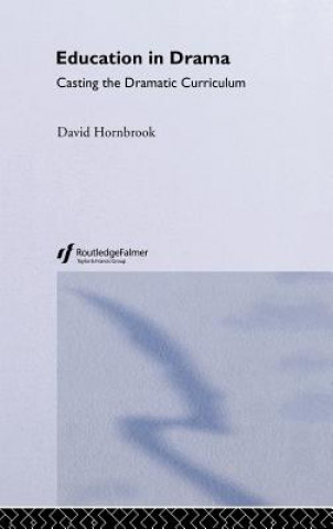 Książka Education in Drama: Casting the Dramatic Curriculum David Hornbrook