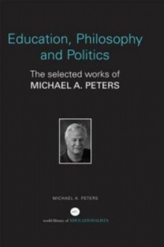 Könyv Education, Philosophy and Politics Michael A. Peters