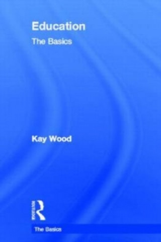 Knjiga Education: The Basics Kay Wood