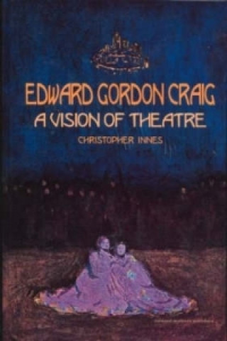 Книга Edward Gordon Craig: A Vision of Theatre Christopher Innes