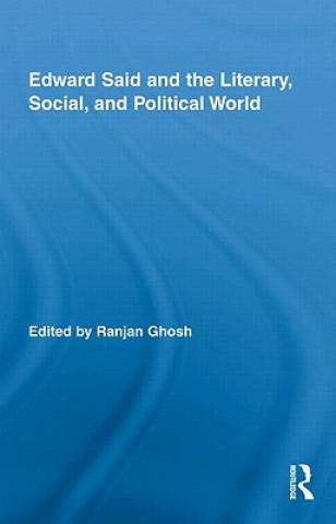 Kniha Edward Said and the Literary, Social, and Political World Ranjan Ghosh