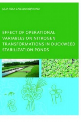 Könyv Effect of Operational Variables on Nitrogen Transformations in Duckweed Stabilization Ponds Julia Rosa Caicedo Bejarano