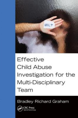 Carte Effective Child Abuse Investigation for the Multi-Disciplinary Team Bradley Richard Graham