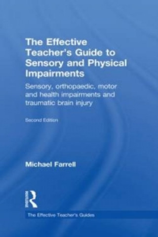 Könyv Effective Teacher's Guide to Sensory and Physical Impairments Michael Farrell