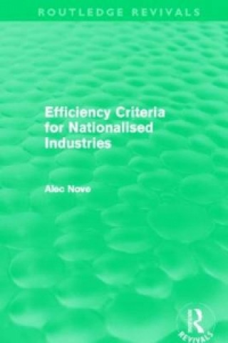 Könyv Efficiency Criteria for Nationalised Industries (Routledge Revivals) Alec Nove
