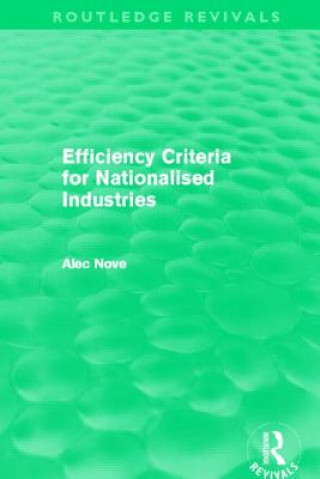 Książka Efficiency Criteria for Nationalised Industries (Routledge Revivals) Alec Nove