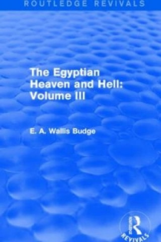 Carte Egyptian Heaven and Hell: Volume III (Routledge Revivals) Sir E. A. Wallis Budge