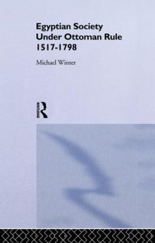 Książka Egyptian Society Under Ottoman Rule, 1517-1798 Michael Winter