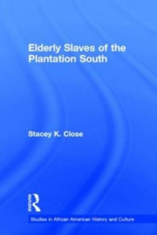 Книга Elderly Slaves of the Plantation South By Close.