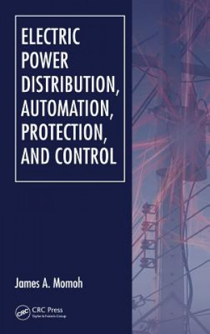 Książka Electric Power Distribution, Automation, Protection, and Control James A. Momoh