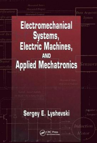 Kniha Electromechanical Systems, Electric Machines, and Applied Mechatronics Sergey Edward Lyshevski