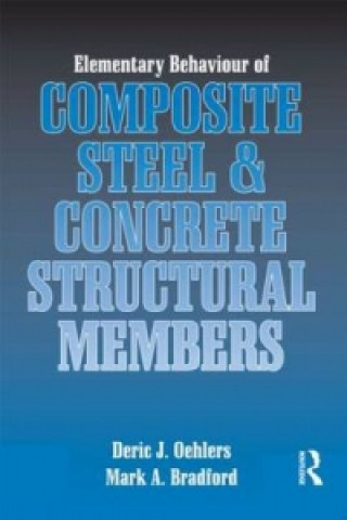 Carte Elementary Behaviour of Composite Steel and Concrete Structural Members Mark A. Bradford