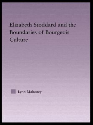Kniha Elizabeth Stoddard & the Boundaries of Bourgeois Culture Lynn Mahoney