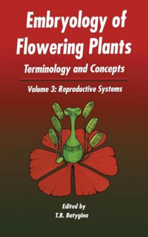 Könyv Embryology of Flowering Plants: Terminology and Concepts, Vol. 3 T. B. Batygina