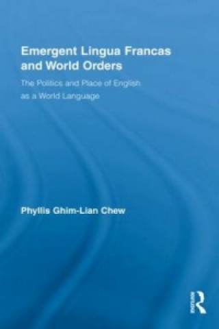 Knjiga Emergent Lingua Francas and World Orders Phyllis Ghim Lian Chew